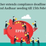 EPFO further extends compliance deadline for UAN activation and Aadhaar seeding till 15th February 2025