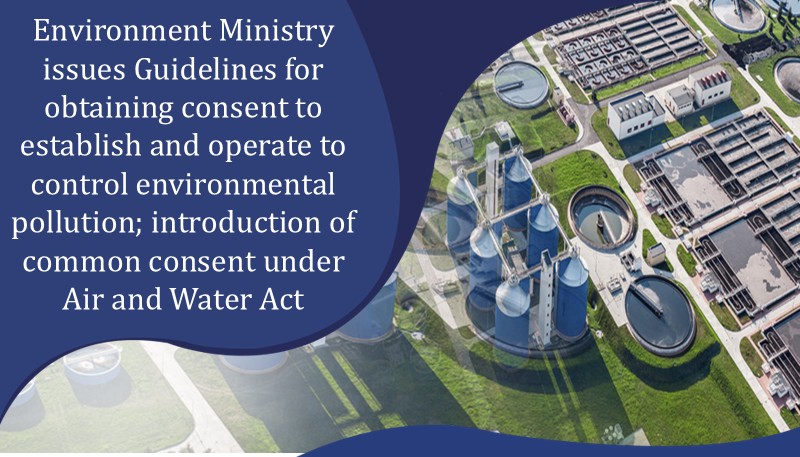 Environment Ministry issues Guidelines for obtaining consent to establish and operate to control environmental pollution; introduction of common consent under Air and Water Act