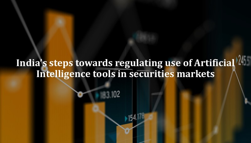 India’s Steps Towards Regulating use of Artificial Intelligence Tools in Securities Markets