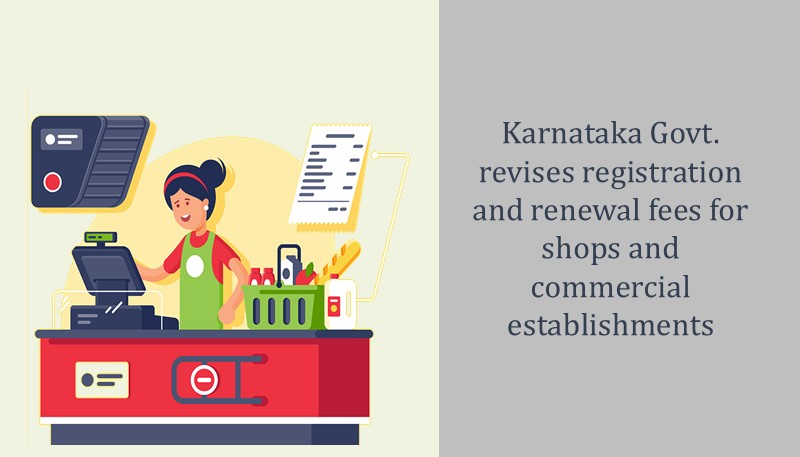 Karnataka Govt. revises registration and renewal fees for shops and commercial establishments