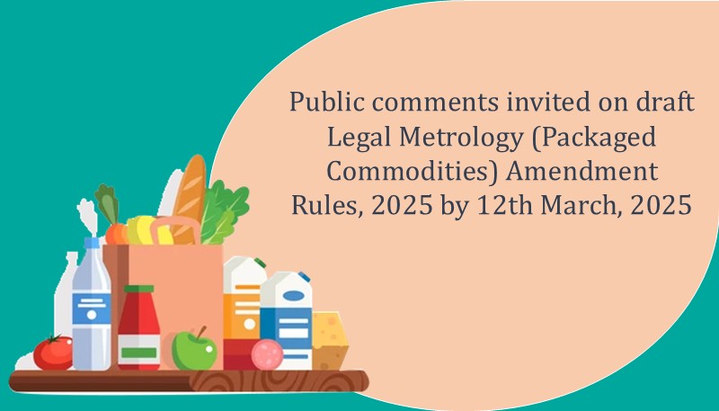 Public comments invited on draft Legal Metrology (Packaged Commodities) Amendment Rules, 2025 by 12th March, 2025