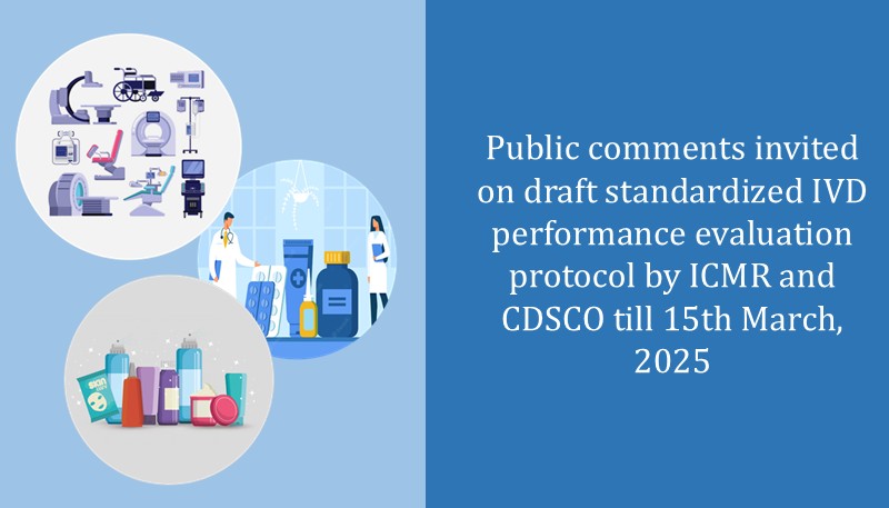 Public comments invited on draft standardized IVD performance evaluation protocol by ICMR and CDSCO till 15th March, 2025