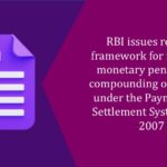 RBI issues revised framework for imposing monetary penalty and compounding of offences under the Payment and Settlement Systems Act, 2007