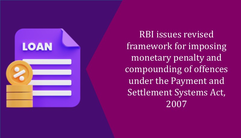 RBI issues revised framework for imposing monetary penalty and compounding of offences under the Payment and Settlement Systems Act, 2007