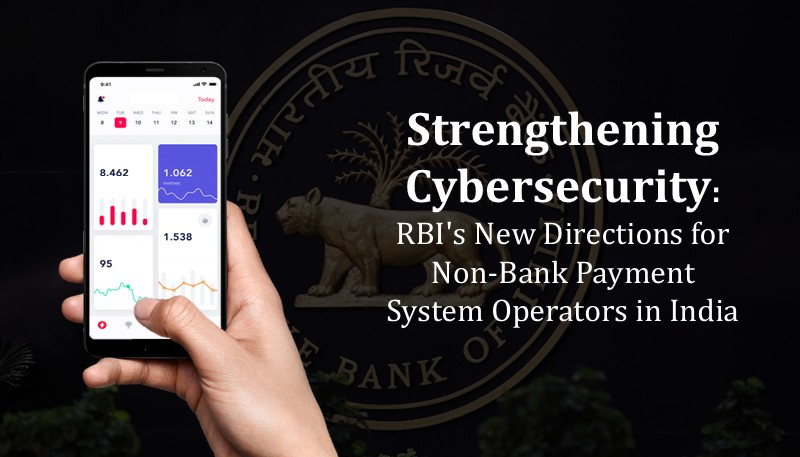 Strengthening Cybersecurity: RBI’s New Directions for Non-Bank Payment System Operators in India