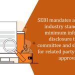 SEBI mandates adherence to industry standards for minimum information disclosure to audit committee and shareholders for related party transaction approvals