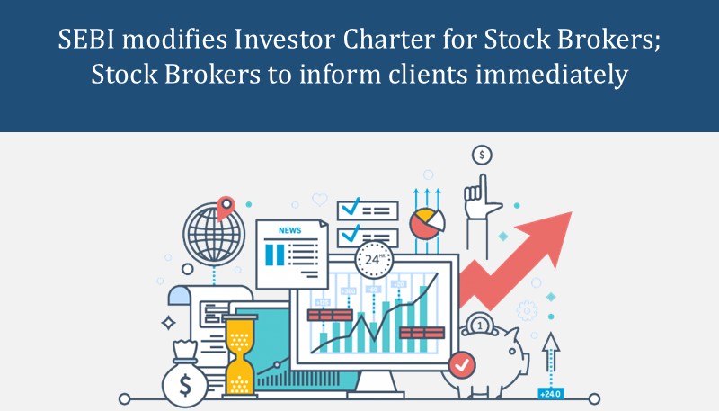 SEBI modifies Investor Charter for Stock Brokers; Stock Brokers to inform clients immediately