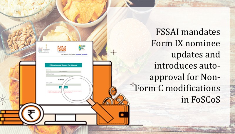 FSSAI mandates Form IX nominee updates and introduces auto-approval for Non-Form C modifications in FoSCoS