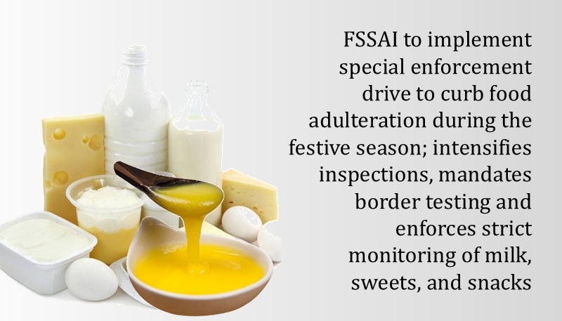 FSSAI to implement special enforcement drive to curb food adulteration during the festive season; intensifies inspections, mandates border testing and enforces strict monitoring of milk, sweets, and snacks