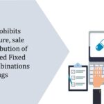 CDSCO prohibits manufacture, sale and distribution of unapproved Fixed Dose Combinations (FDC) Drugs