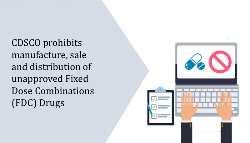 CDSCO prohibits manufacture, sale and distribution of unapproved Fixed Dose Combinations (FDC) Drugs