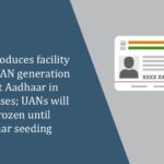 EPFO introduces facility for bulk UAN generation without Aadhaar in special cases; UANs will stay frozen until Aadhaar seeding