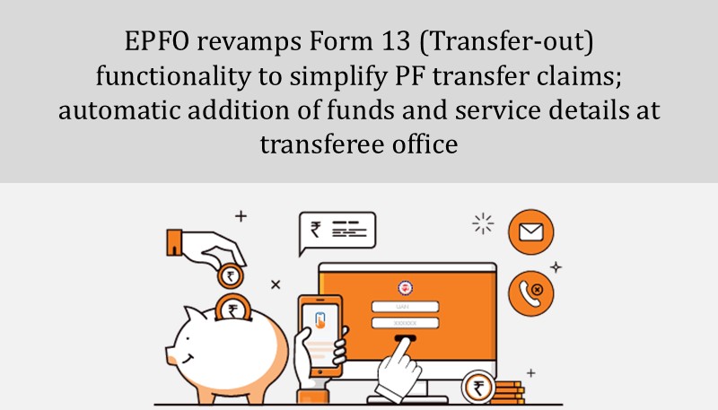 EPFO revamps Form 13 (Transfer-out) functionality to simplify PF transfer claims; automatic addition of funds and service details at transferee office
