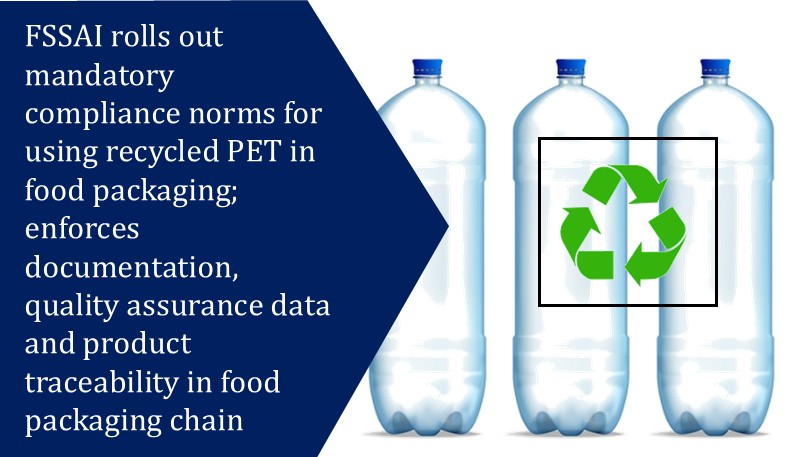 FSSAI rolls out mandatory compliance norms for using recycled PET in food packaging; enforces documentation, quality assurance data and product traceability in food packaging chain