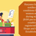 Haryana Government notifies revised conditions for engaging women employees during night shifts