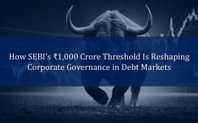 How SEBI’s ₹1,000 Crore Threshold Is Reshaping Corporate Governance in Debt Markets