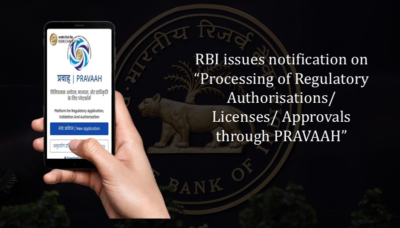 RBI issues notification on “Processing of Regulatory Authorisations/ Licenses/ Approvals through PRAVAAH”