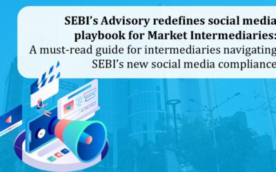 SEBI’s Advisory redefines social media playbook for Market Intermediaries: A must-read guide for intermediaries navigating SEBI’s new social media compliance