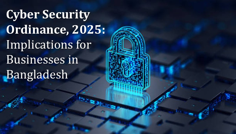 Cyber Security Ordinance 2025: Implications for Businesses in Bangladesh