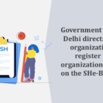 Government of NCT of Delhi directs private organizations to register their organizational details on the SHe-Box portal