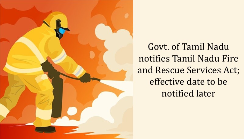 Govt. of Tamil Nadu notifies Tamil Nadu Fire and Rescue Services Act