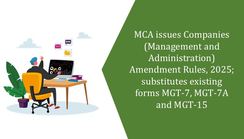 MCA issues Companies (Management and Administration) Amendment Rules, 2025; substitutes existing forms MGT-7, MGT-7A and MGT-15