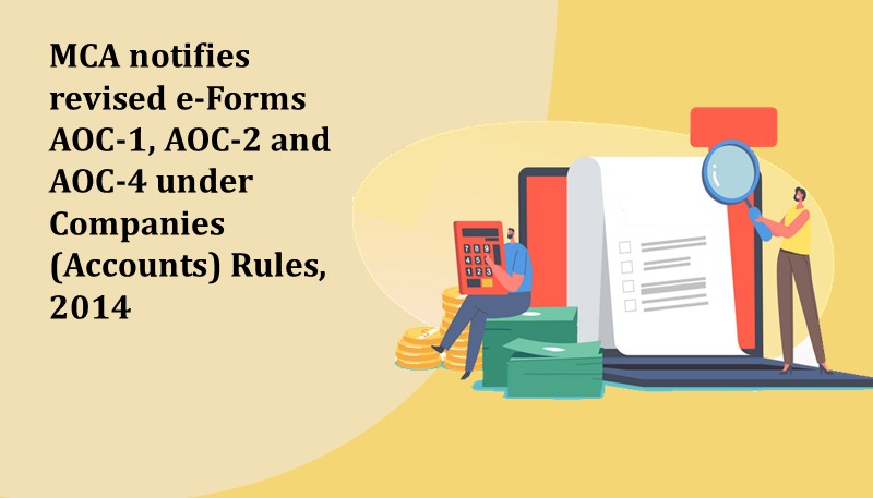 MCA notifies revised e-Forms AOC-1, AOC-2 and AOC-4 under Companies (Accounts) Rules, 2014