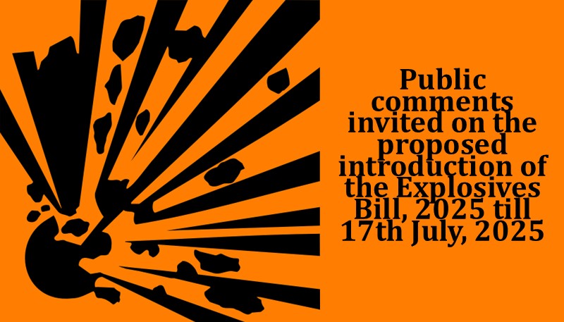 Public comments invited on the proposed introduction of the Explosives Bill, 2025 till 17th July, 2025