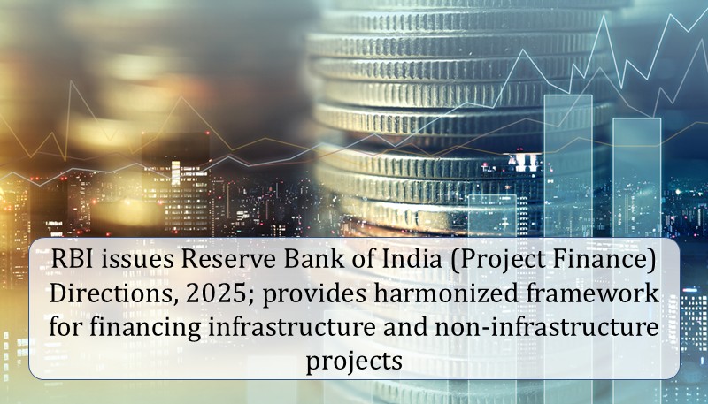 RBI issues Reserve Bank of India (Project Finance) Directions, 2025; provides harmonized framework for financing infrastructure and non-infrastructure projects