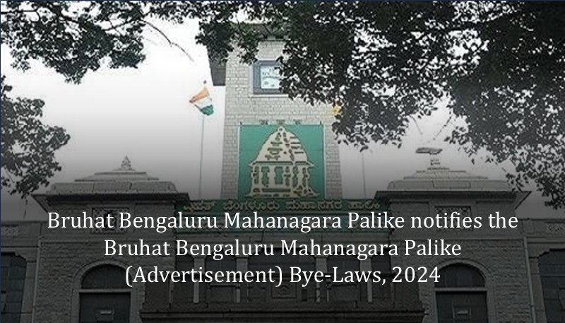 Bruhat Bengaluru Mahanagara Palike notifies the Bruhat Bengaluru Mahanagara Palike (Advertisement) Bye-Laws, 2024