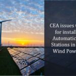 CEA issues Guidelines for installation of Automatic Weather Stations in Solar and Wind Power Plants