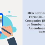 MCA notifies revised Form CRL-1 under Companies (Restriction on Number of Layers) Amendment Rules, 2025