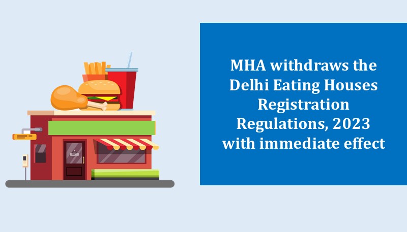 MHA withdraws the Delhi Eating Houses Registration Regulations, 2023 with immediate effect
