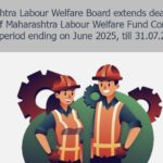 Maharashtra Labour Welfare Board extends deadline for remittance of Maharashtra Labour Welfare Fund Contribution for the period ending on June 2025, till 31.07.2025