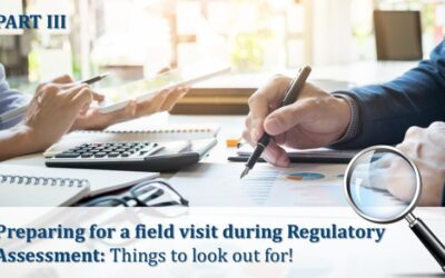 Preparing for a field visit during Regulatory Assessment: Things to look out for!