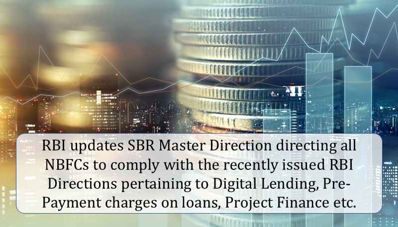RBI updates SBR Master Direction directing all NBFCs to comply with the recently issued RBI Directions pertaining to Digital Lending, Pre-Payment charges on loans, Project Finance etc.