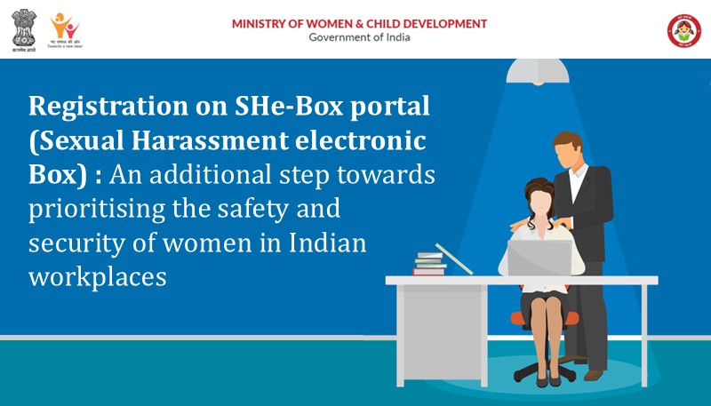 Registration on SHe-Box portal (Sexual Harassment electronic Box): An additional step towards prioritising the safety and security of women in Indian workplaces