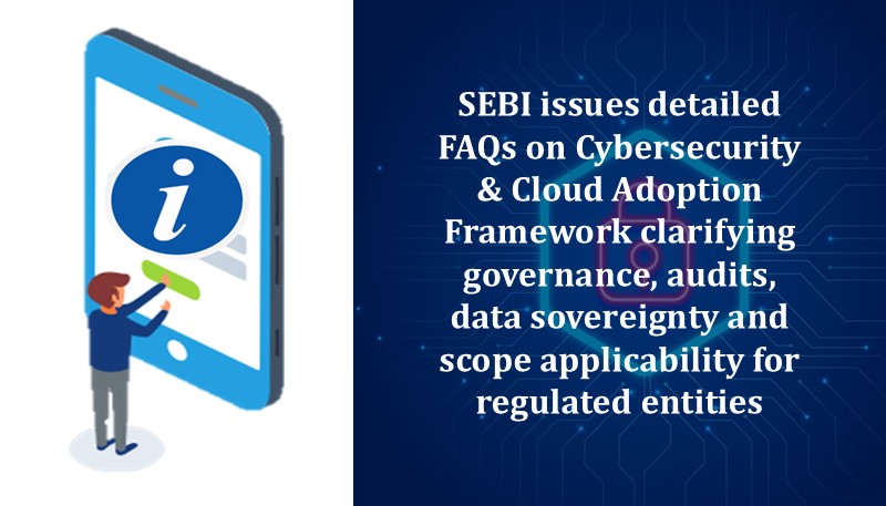 SEBI issues detailed FAQs on Cybersecurity & Cloud Adoption Framework clarifying governance, audits, data sovereignty and scope applicability for regulated entities