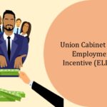 Union Cabinet approves Employment Linked Incentive (ELI) Scheme