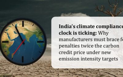 India’s climate compliance clock is ticking – Why manufacturers must brace for penalties twice the carbon credit price under new emission intensity targets